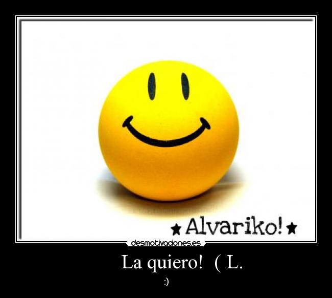      La quiero!  ( L. - 