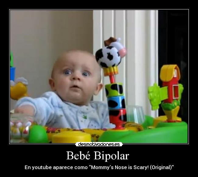 Bebé Bipolar - En youtube aparece como Mommys Nose is Scary! (Original)