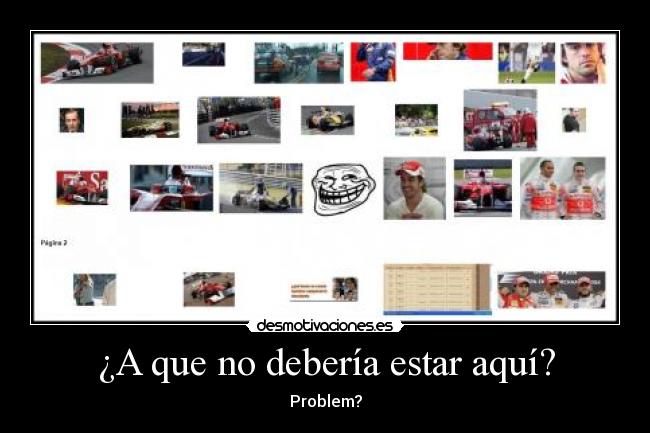 ¿A que no debería estar aquí? -