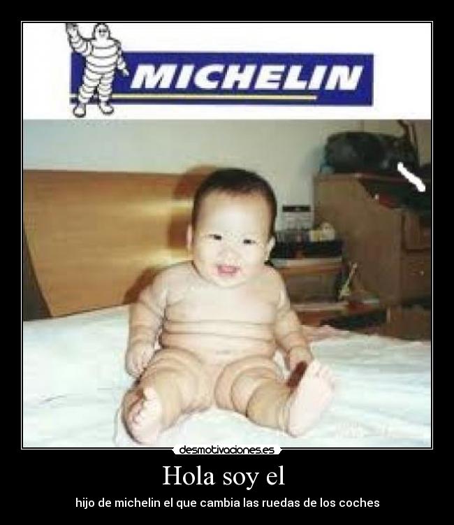 Hola soy el - hijo de michelin el que cambia las ruedas de los coches