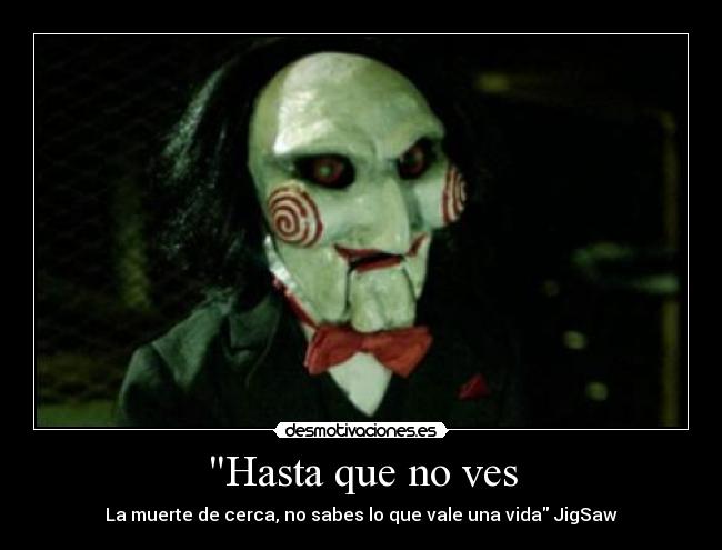 Hasta que no ves - La muerte de cerca, no sabes lo que vale una vida JigSaw