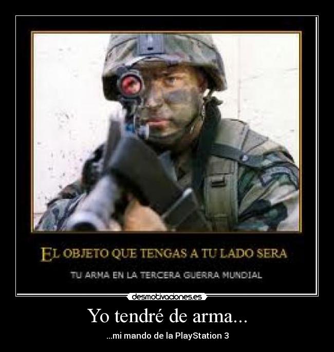 Yo tendré de arma... - ...mi mando de la PlayStation 3