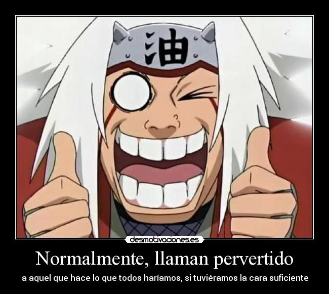 carteles rincewind pervertido hace hariamos tuvieramos cara suficiente jiraiya naruto desmotivaciones