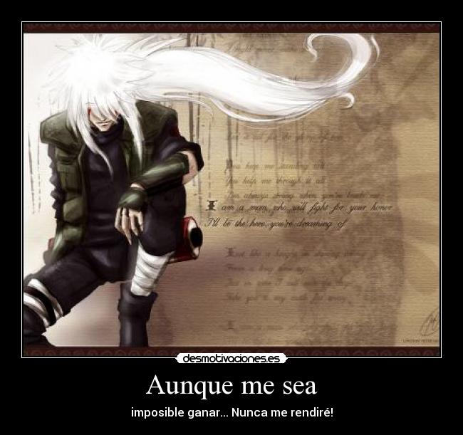 Aunque me sea - imposible ganar... Nunca me rendiré!