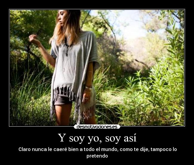 Y soy yo, soy así -