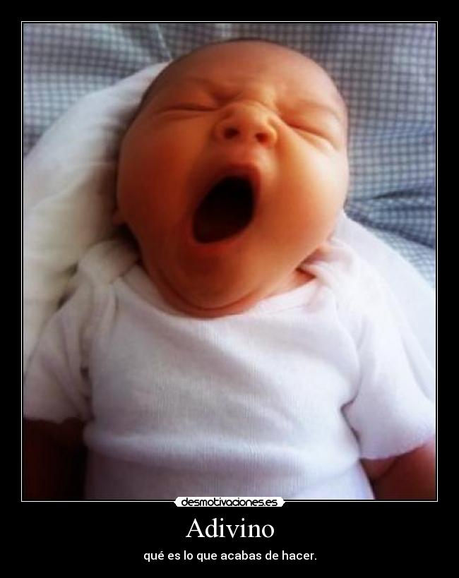 Adivino - qué es lo que acabas de hacer.