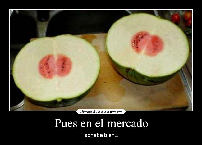 Pues en el mercado - sonaba bien...