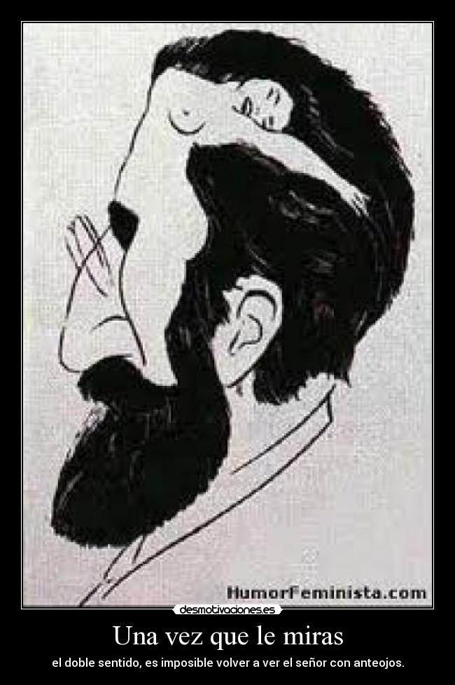 Una vez que le miras - el doble sentido, es imposible volver a ver el señor con anteojos.
