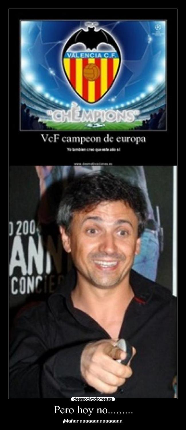 Pero hoy no......... - ¡Mañanaaaaaaaaaaaaaaa!