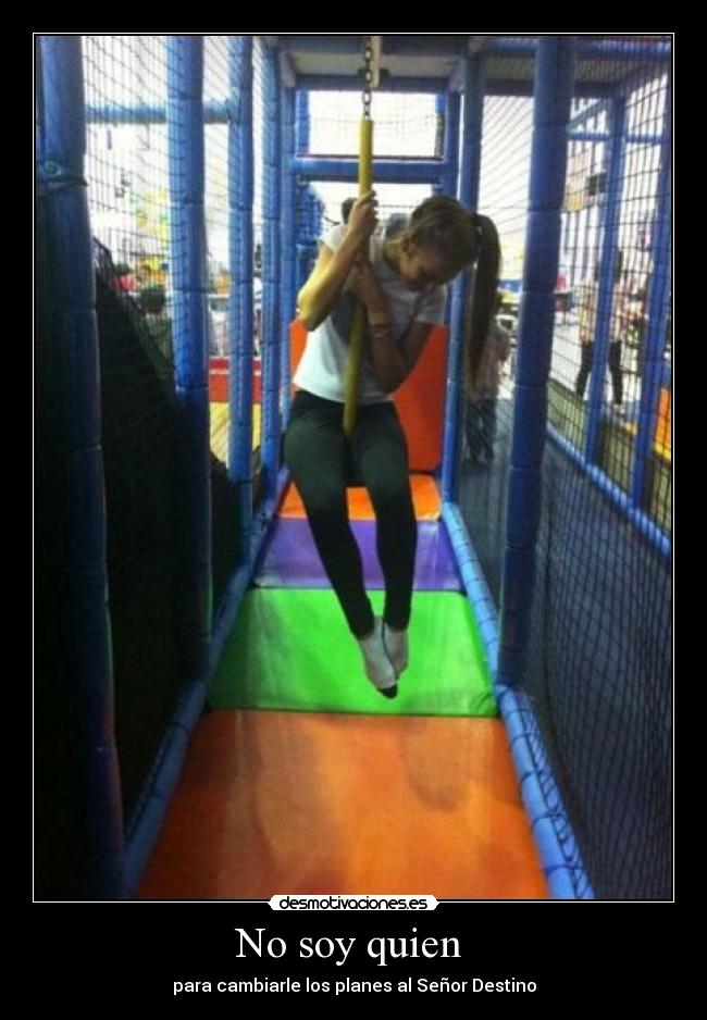 No soy quien  - para cambiarle los planes al Señor Destino