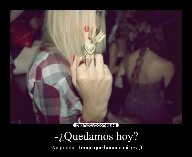 -¿Quedamos hoy? - 