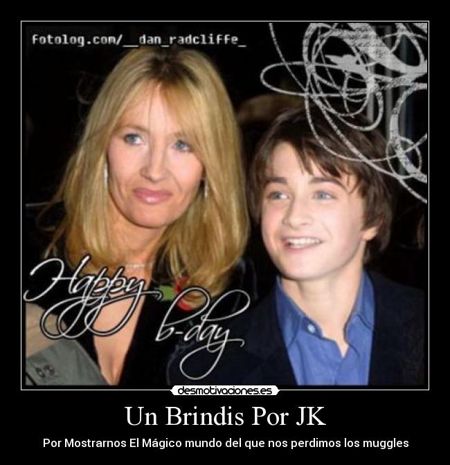 Un Brindis Por JK - Por Mostrarnos El Mágico mundo del que nos perdimos los muggles
