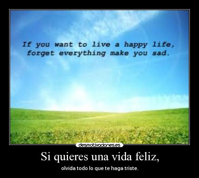 Si quieres una vida feliz, -