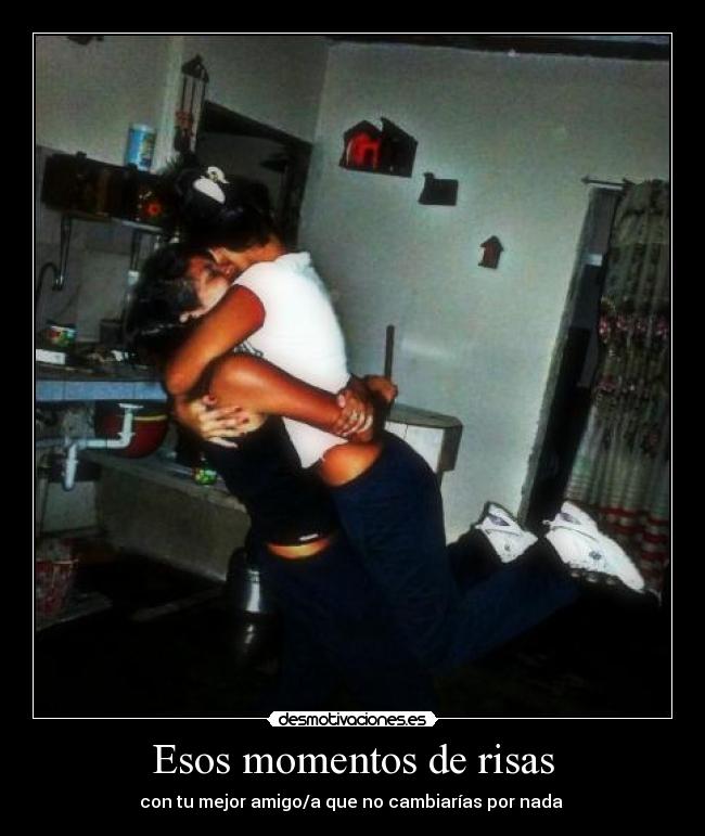 Esos momentos de risas - con tu mejor amigo/a que no cambiarías por nada