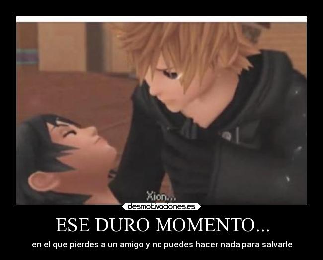 ESE DURO MOMENTO... - en el que pierdes a un amigo y no puedes hacer nada para salvarle