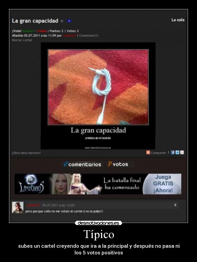 Típico - subes un cartel creyendo que ira a la principal y después no pasa ni
los 5 votos positivos