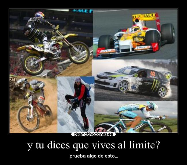 y tu dices que vives al limite? - prueba algo de esto...