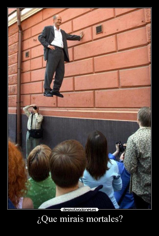 ¿Que mirais mortales? -