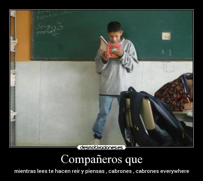 Compañeros que - mientras lees te hacen reir y piensas , cabrones , cabrones everywhere