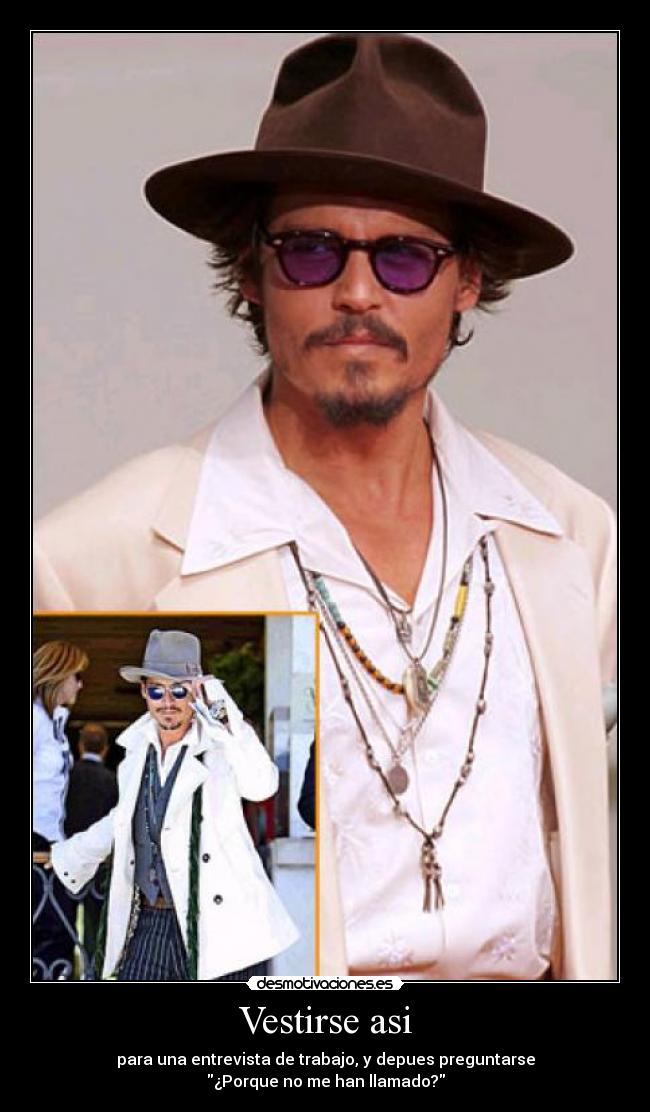 Vestirse asi - para una entrevista de trabajo, y depues preguntarse
¿Porque no me han llamado?