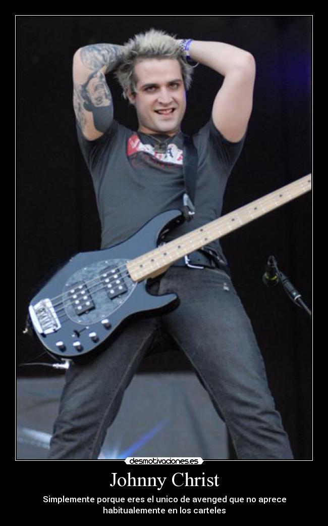 Johnny Christ - Simplemente porque eres el unico de avenged que no aprece
habitualemente en los carteles