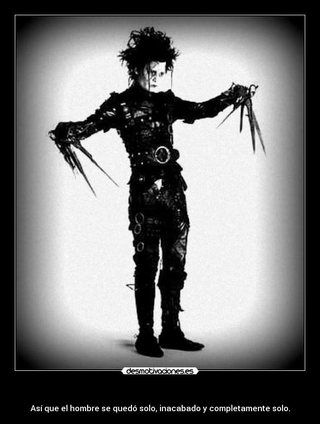 - Así que el hombre se quedó solo, inacabado y completamente solo.