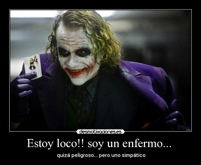 Estoy loco!! soy un enfermo... -