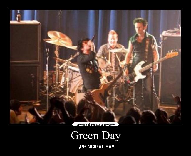 Green Day - ¡¡PRINCIPAL YA!!