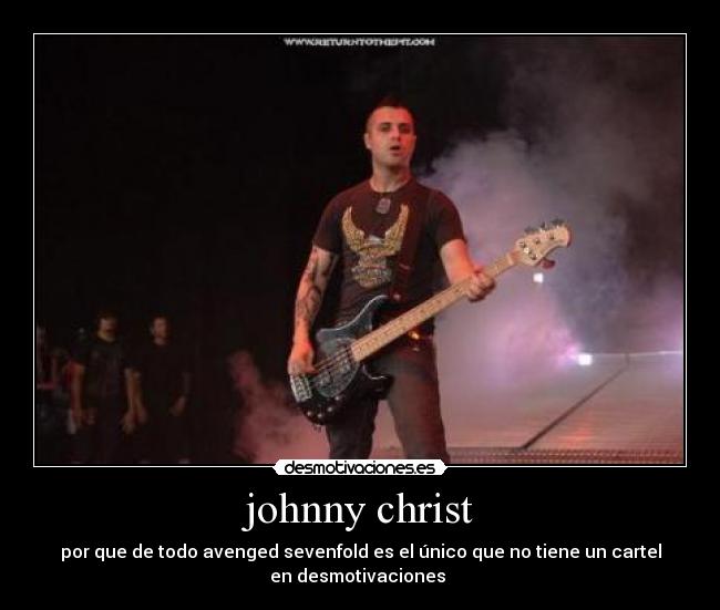 johnny christ - por que de todo avenged sevenfold es el único que no tiene un cartel
en desmotivaciones