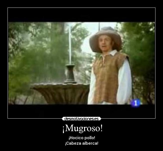 ¡Mugroso! -