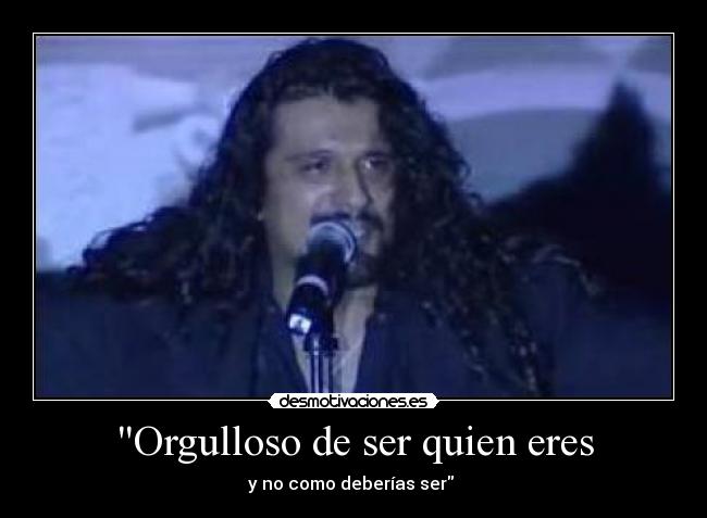 Orgulloso de ser quien eres - y no como deberías ser