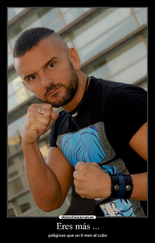 Eres más ... - peligroso que un X men al cubo