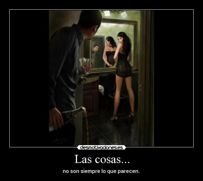 Las cosas... - no son siempre lo que parecen.