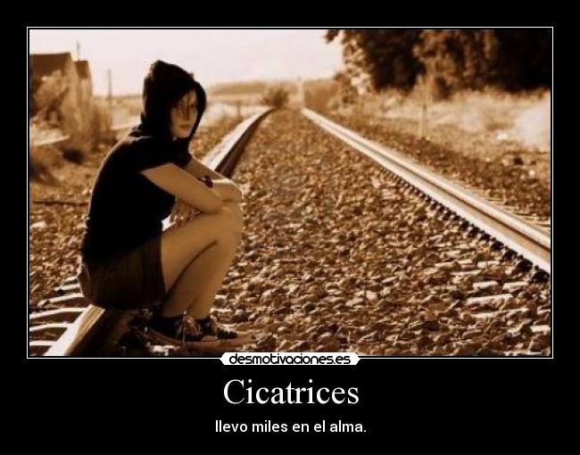 Cicatrices - llevo miles en el alma.