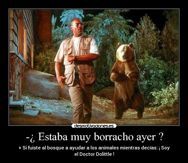 -¿ Estaba muy borracho ayer ? -