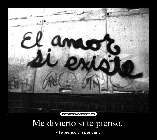 Me divierto si te pienso, -