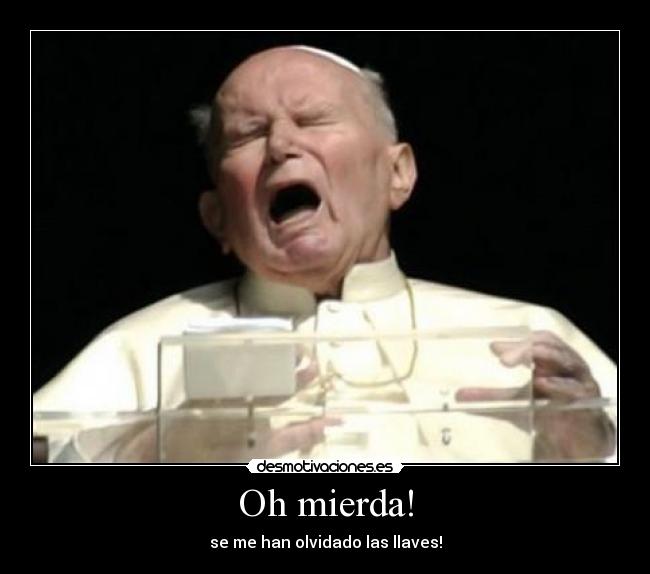 Oh mierda! - se me han olvidado las llaves!