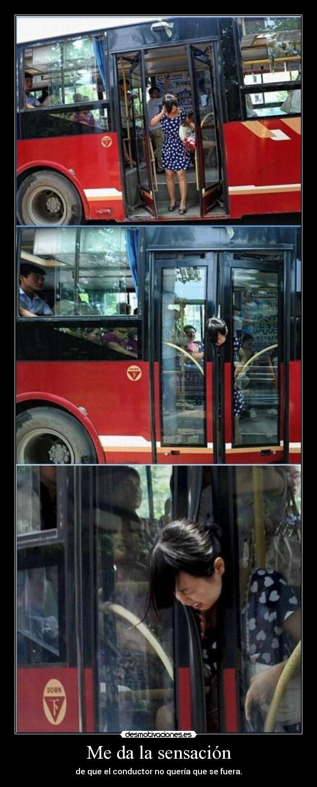 Me da la sensación - de que el conductor no quería que se fuera.