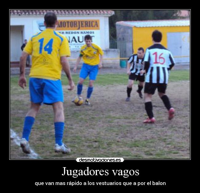 Jugadores vagos - que van mas rápido a los vestuarios que a por el balon