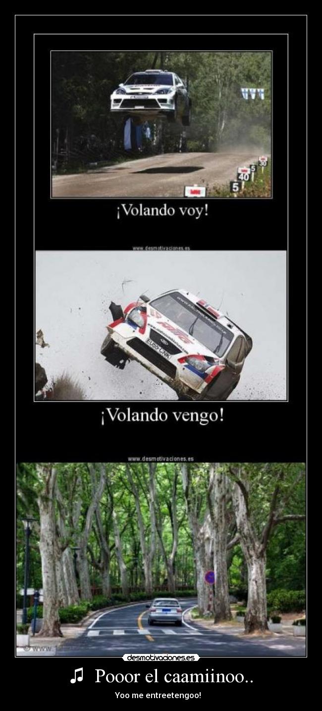 ♫ Pooor el caamiinoo.. -