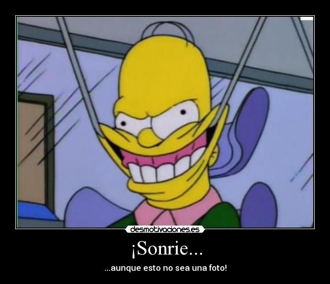 ¡Sonrie... - ...aunque esto no sea una foto!
