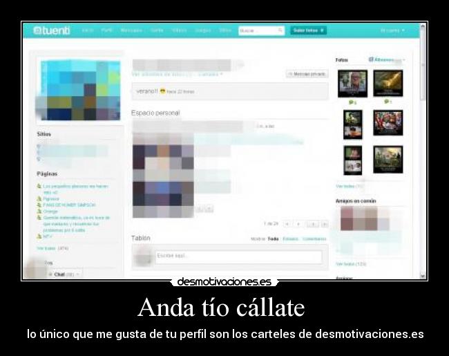 Anda tío cállate - lo único que me gusta de tu perfil son los carteles de desmotivaciones.es