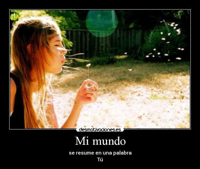Mi mundo - se resume en una palabra
Tú