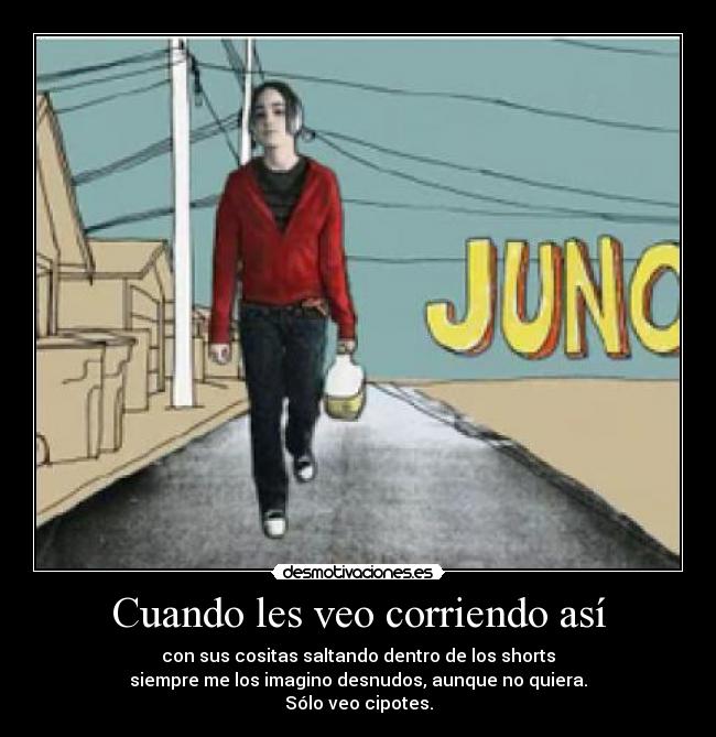 Cuando les veo corriendo así - con sus cositas saltando dentro de los shorts
siempre me los imagino desnudos, aunque no quiera.
Sólo veo cipotes.