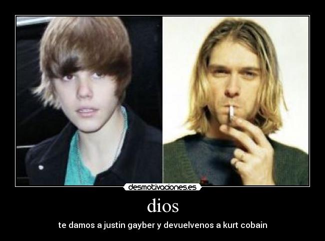 dios - te damos a justin gayber y devuelvenos a kurt cobain