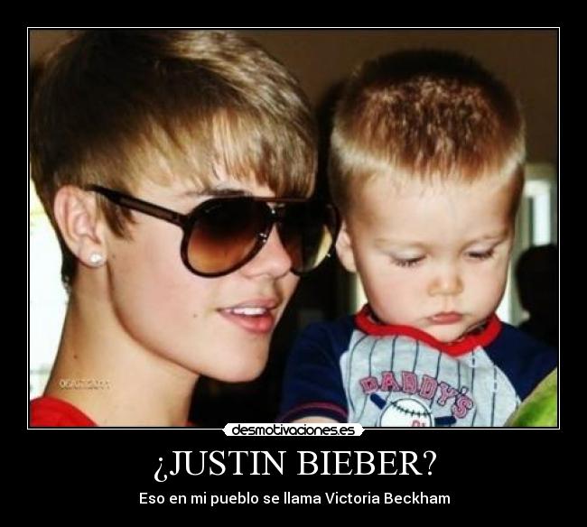 ¿JUSTIN BIEBER? - Eso en mi pueblo se llama Victoria Beckham