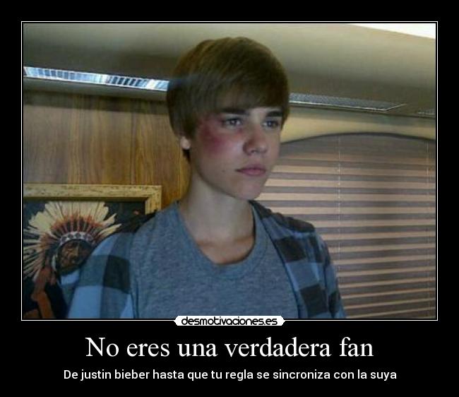 No eres una verdadera fan - De justin bieber hasta que tu regla se sincroniza con la suya