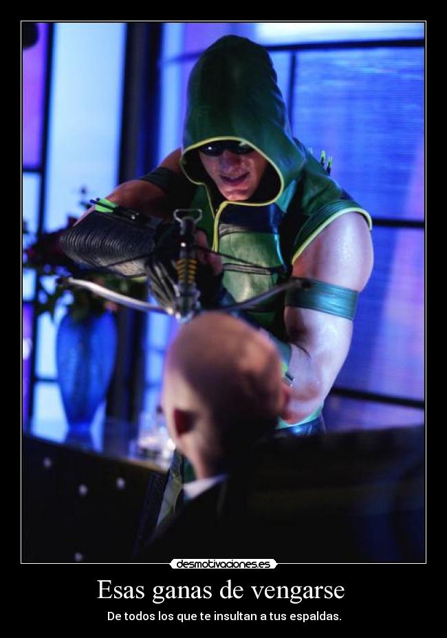 Esas ganas de vengarse - De todos los que te insultan a tus espaldas.