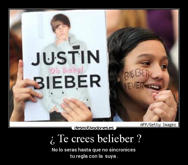  ¿ Te crees belieber ? - No lo seras hasta que no sincronices 
tu regla con la  suya .