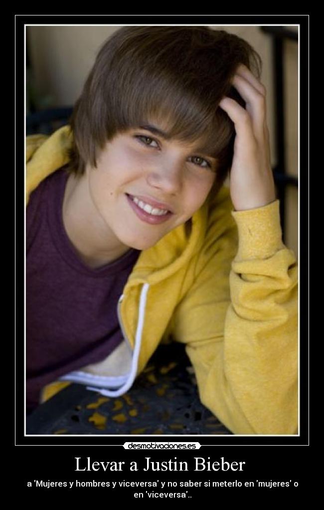 Llevar a Justin Bieber - a Mujeres y hombres y viceversa y no saber si meterlo en mujeres o en viceversa..